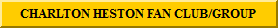 CHARLTON HESTON FAN CLUB/GROUP